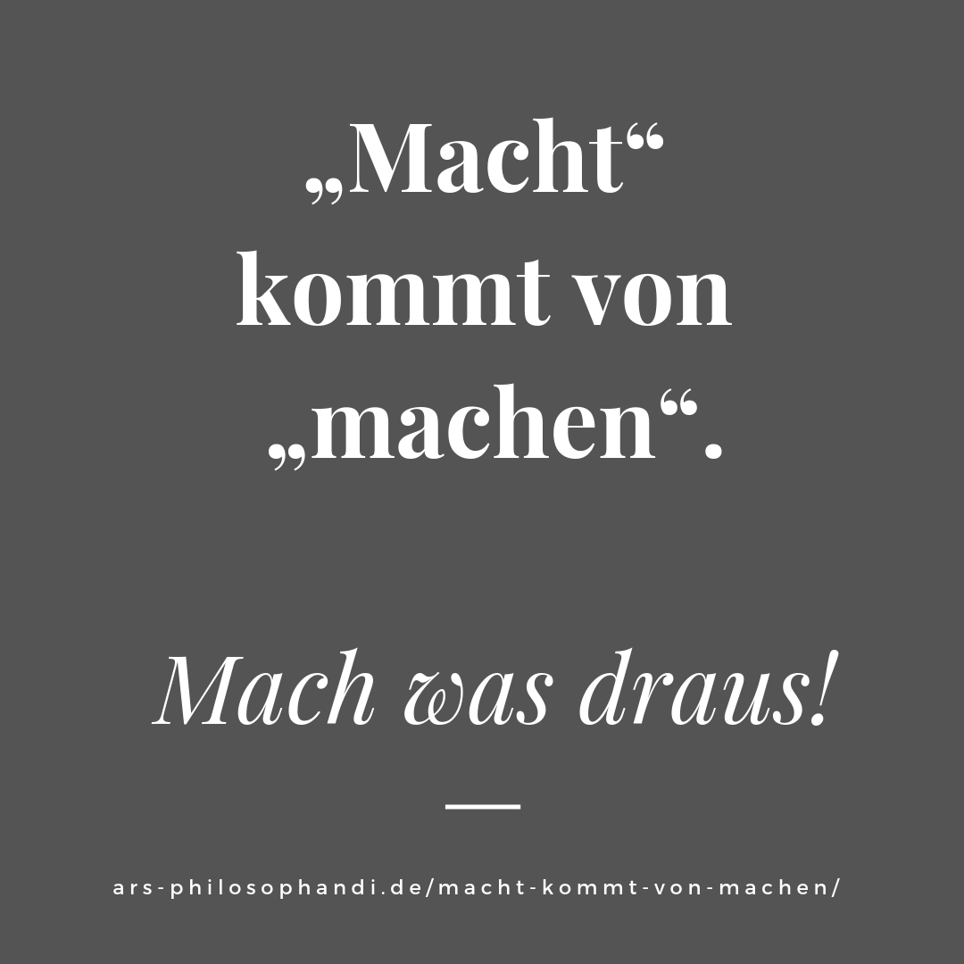 Macht Kommt Von Machen Ars Philosophandi